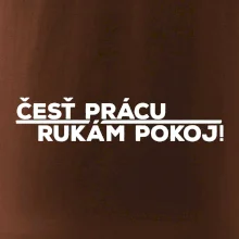 Česť prácu a rukám pokoj