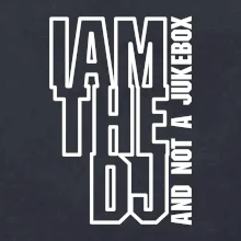 Iam the dj and not a jukebox na výšku