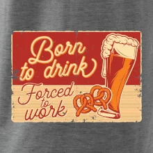Born to drink beer