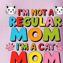 I'm not a regular mom I'm a cat mom