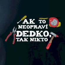 Ak to neopraví dedko, tak nikto farebné Ak to neopraví dedko, tak nikto farebné