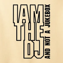 Iam the dj and not a jukebox na výšku