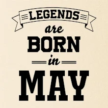 Legends are born in May