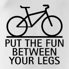 Put the fun between your legs Put the fun between your legs