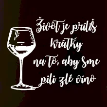 Život je príliš krátky na to, aby sme pili zlé víno