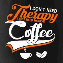 I don't need therapy coffee I don't need therapy coffee
