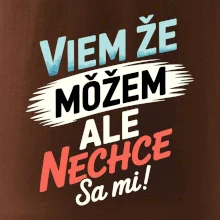 Viem že možem ale nechce sa mi!