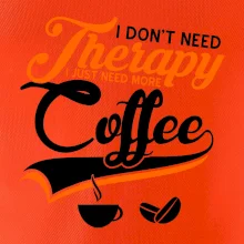 I don't need therapy coffee