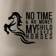No time no money my child loves horses No time no money my child loves horses