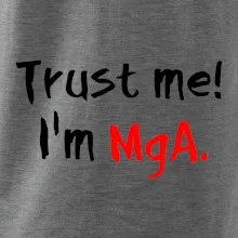 Trust me I´m  MgA. / Ver mi som MgA. Trust me I´m  MgA. / Ver mi som MgA.