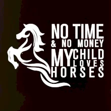 No time no money my child loves horses