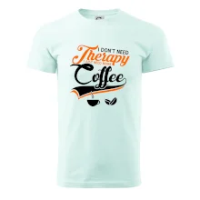 I don't need therapy coffee I don't need therapy coffee