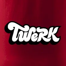 Twerk Twerk