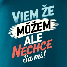 Viem že možem ale nechce sa mi! Viem že možem ale nechce sa mi!