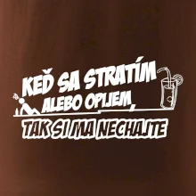 Keď sa stratím alebo opijem, tak si ma nechajte