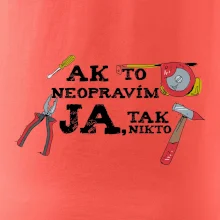 Ak to neopravim ja, tak nikto Ak to neopravim ja, tak nikto