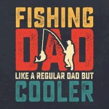 Fishing dad like a regular dad but cooler