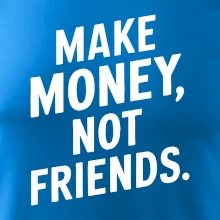 Make money not friends tiskací