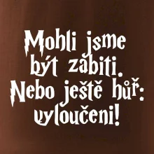 Mohli jsme být zabiti. Nebo ještě hůř vyloučeni