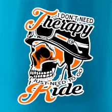 I don't need therapy moto ride I don't need therapy moto ride