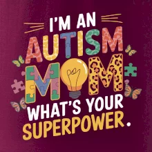 I'm an autism mom, what's your superpower I'm an autism mom, what's your superpower