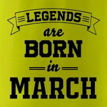 Legends are born in March Legends are born in March