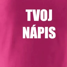 Tvoj vlastný nápis tlačiaci - na prsníku