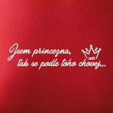 Jsem princezna, tak se podle toho chovej
