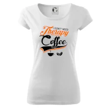 I don't need therapy coffee I don't need therapy coffee