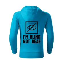 I'm blind not deaf