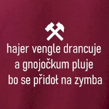 Hajer vengle drancuje a gnojočkum pluje bo se přidoł na zymba