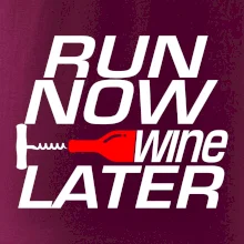 Run now Wine later
