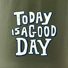 Today is a good day Today is a good day