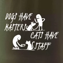 Dogs have masters, cats have staff