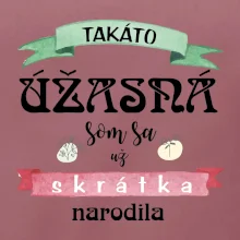 Takáto úžasná som sa už skrátka narodila