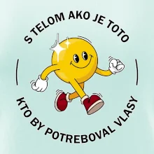 S telom ako je toto, kto by potreboval vlasy