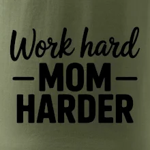 Work hard mom harder