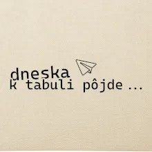 Dneska k tabuli pôjde