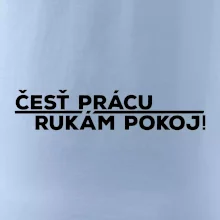 Česť prácu a rukám pokoj