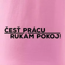 Česť prácu a rukám pokoj