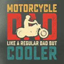 Motorcycle dad like a regular dad but cooler Motorcycle dad like a regular dad but cooler