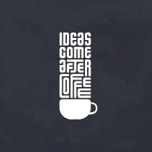Ideas come after coffee