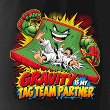Gravity is my tag team partner