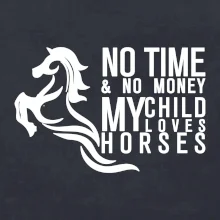 No time no money my child loves horses