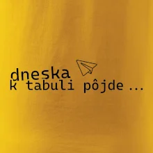 Dneska k tabuli pôjde