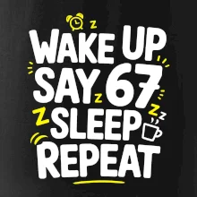 67 wake up repeat