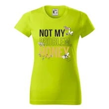 Not my problem, honey Not my problem, honey