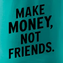Make money not friends tiskací