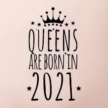 Queens are born in 2021