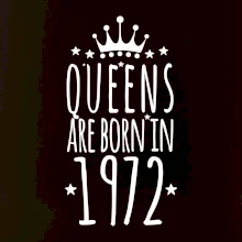 Queens are born in 1972